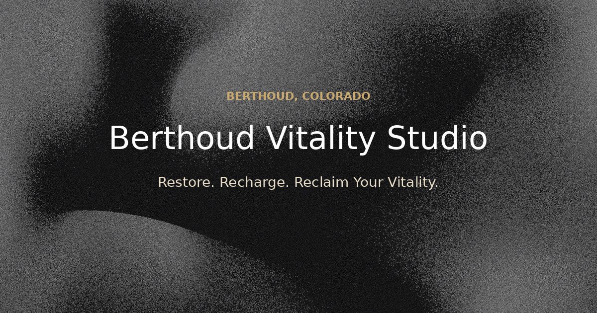 Berthoud Vitality Studio | Restore. Recharge. Reclaim Your Vitality.